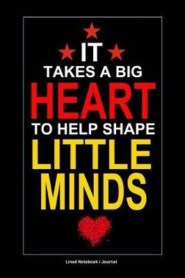 Book cover for It takes a big heart to help shape little minds teacher gift journal