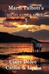 Book cover for Marti Talbott's Highlander Series 5 (Clare, Dolee, Catlin & Lasha)