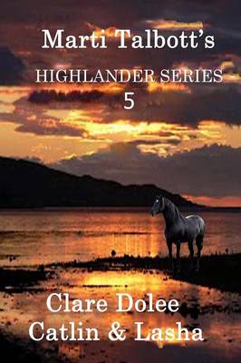 Book cover for Marti Talbott's Highlander Series 5 (Clare, Dolee, Catlin & Lasha)