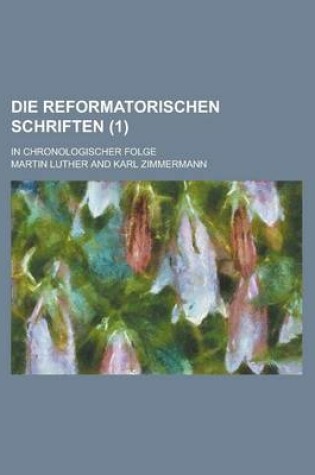 Cover of Die Reformatorischen Schriften; In Chronologischer Folge (1 )