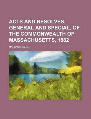 Book cover for Acts and Resolves, General and Special, of the Commonwealth of Massachusetts, 1882