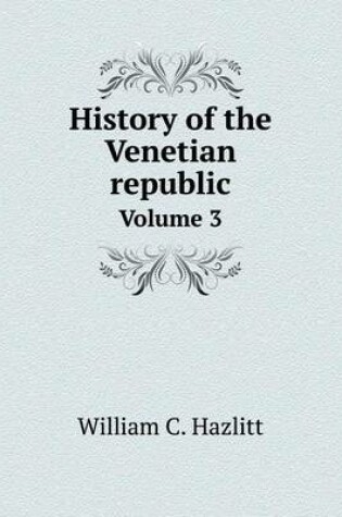 Cover of History of the Venetian republic Volume 3