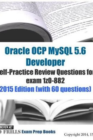 Cover of Oracle OCP MySQL 5.6 Developer Self-Practice Review Questions for exam 1z0-882