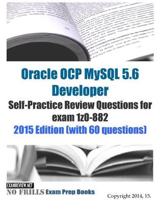 Book cover for Oracle OCP MySQL 5.6 Developer Self-Practice Review Questions for exam 1z0-882