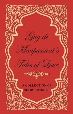 Book cover for Guy De Maupassant's Tales of Love - A Collection of Short Stories