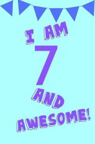 Cover of I Am 7 and Awesome!