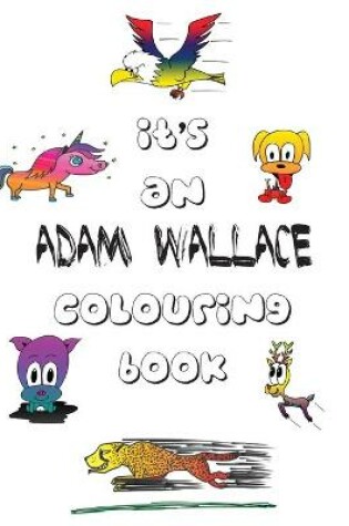 Cover of It's an Adam Wallace Colouring Book