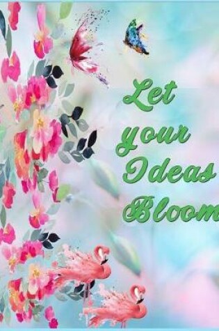 Cover of Let your ideas bloom ( journal, notebook, Diary )