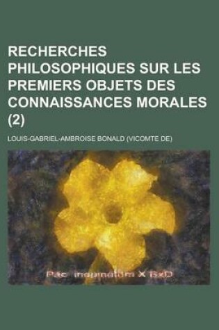 Cover of Recherches Philosophiques Sur Les Premiers Objets Des Connaissances Morales (2)