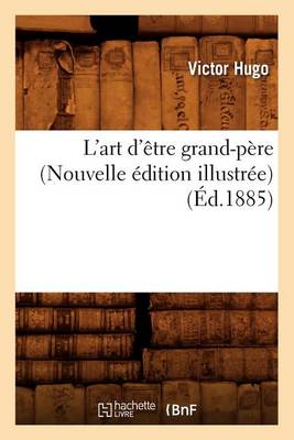 Book cover for L'Art d'�tre Grand-P�re (Nouvelle �dition Illustr�e) (�d.1885)