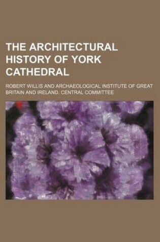 Cover of The Architectural History of York Cathedral