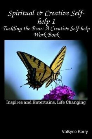 Cover of Spiritual & Creative Self-help 1: Tackling the Bear: A Creative Self-help Work Book