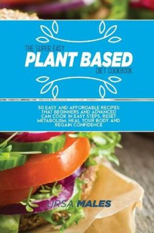Cover of The Super Easy Plant Based Diet Cookbook
