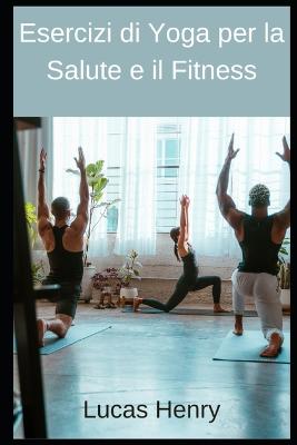 Book cover for Esercizi di Yoga per la Salute e il Fitness