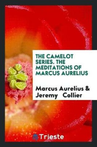 Cover of The Camelot Series. the Meditations of Marcus Aurelius