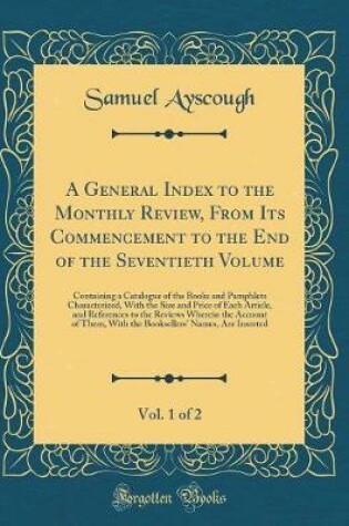 Cover of A General Index to the Monthly Review, from Its Commencement to the End of the Seventieth Volume, Vol. 1 of 2