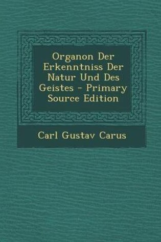 Cover of Organon Der Erkenntniss Der Natur Und Des Geistes