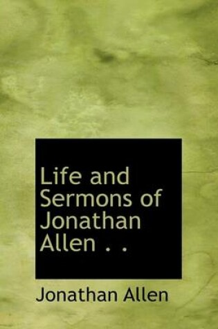 Cover of Life and Sermons of Jonathan Allen . .