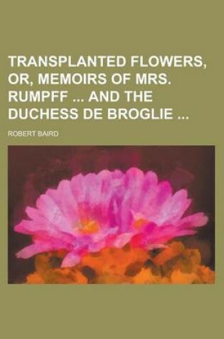 Cover of Transplanted Flowers, Or, Memoirs of Mrs. Rumpff and the Duchess de Broglie