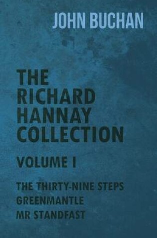 Cover of The Richard Hannay Collection - Volume I - The Thirty-Nine Steps, Greenmantle, MR Standfast