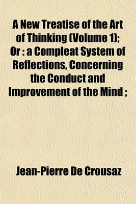 Book cover for A New Treatise of the Art of Thinking (Volume 1); Or