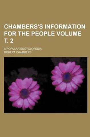 Cover of Chambers's Information for the People Volume . 2; A Popular Encyclopedia