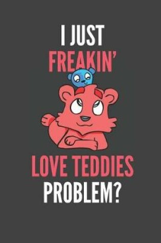 Cover of I Just Freakin' Love Teddies