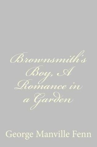 Cover of Brownsmith's Boy, A Romance in a Garden