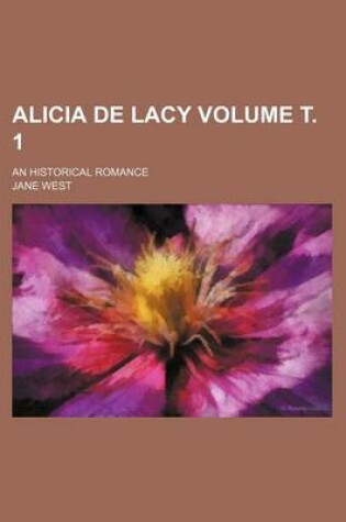 Cover of Alicia de Lacy Volume . 1; An Historical Romance