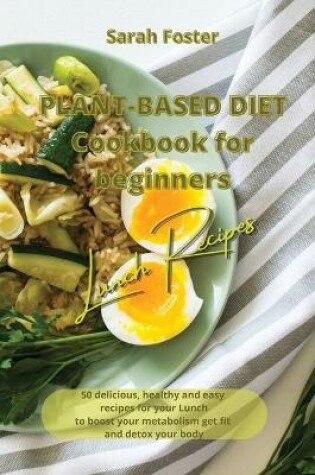 Cover of Plant Based Diet Cookbook for Beginners - Lunch Recipes