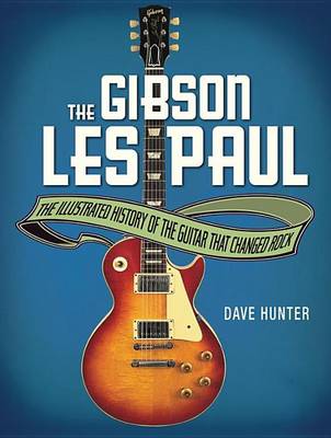 Book cover for Gibson Les Paul, The: The Illustrated Story of the Guitar That Changed Rock