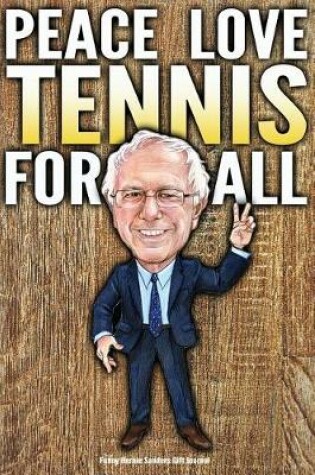 Cover of Funny Bernie Sanders Gift Journal Peace Love Tennis For All