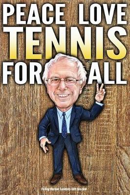 Book cover for Funny Bernie Sanders Gift Journal Peace Love Tennis For All