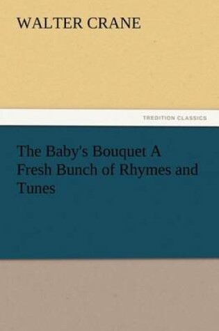 Cover of The Baby's Bouquet A Fresh Bunch of Rhymes and Tunes