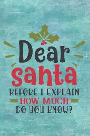 Cover of Dear Santa Before I Explain How Much Do You Know?