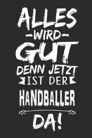 Cover of Alles wird gut denn jetzt ist der Handballer da