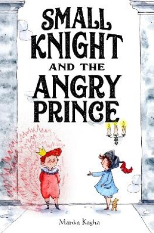 Cover of Small Knight and the Angry Prince