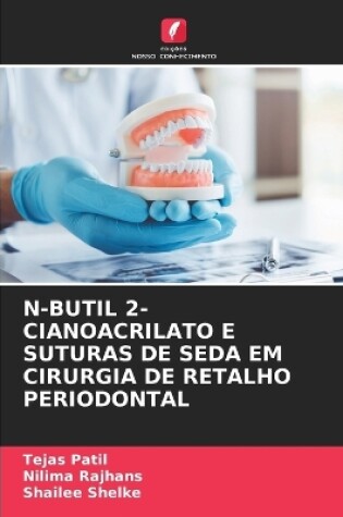 Cover of N-Butil 2-Cianoacrilato E Suturas de Seda Em Cirurgia de Retalho Periodontal