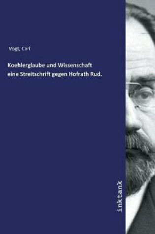 Cover of Koehlerglaube und Wissenschaft eine Streitschrift gegen Hofrath Rud.
