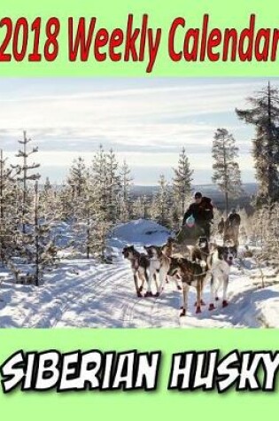 Cover of 2018 Weekly Calendar Siberain Husky