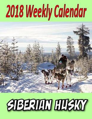 Book cover for 2018 Weekly Calendar Siberain Husky