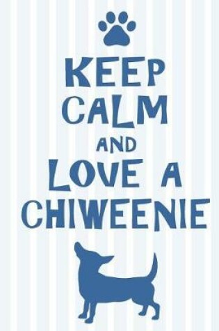 Cover of Keep Calm and Love a Chiweenie
