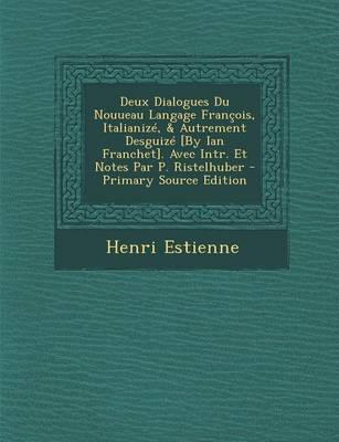 Book cover for Deux Dialogues Du Nouueau Langage Francois, Italianize, & Autrement Desguize [By Ian Franchet]. Avec Intr. Et Notes Par P. Ristelhuber - Primary Sourc