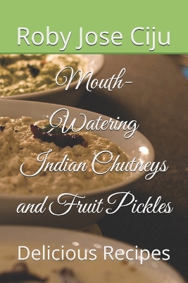 Book cover for Mouth-Watering Indian Chutneys and Fruit Pickles