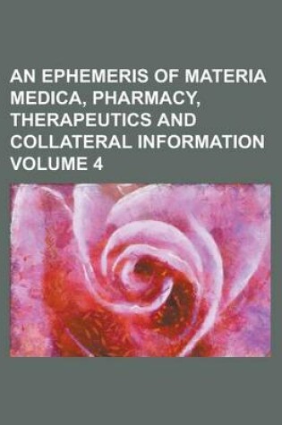 Cover of An Ephemeris of Materia Medica, Pharmacy, Therapeutics and Collateral Information Volume 4