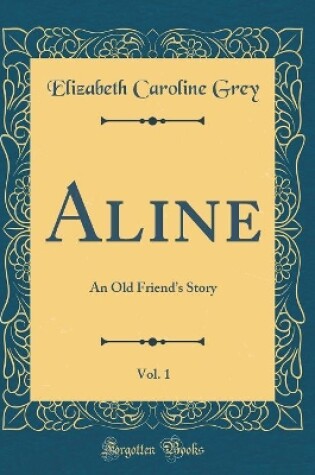 Cover of Aline, Vol. 1: An Old Friends Story (Classic Reprint)