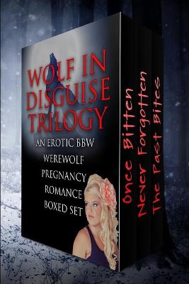 Book cover for Wolf In Disguise Trilogy (An Erotic BBW Werewolf Pregnancy Romance Series Boxed Set)