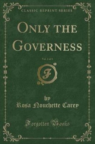 Cover of Only the Governess, Vol. 2 of 3 (Classic Reprint)