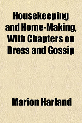 Book cover for Housekeeping and Home-Making, with Chapters on Dress and Gossip