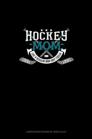 Cover of Hockey Mom Like A Regular Mom Only Cooler